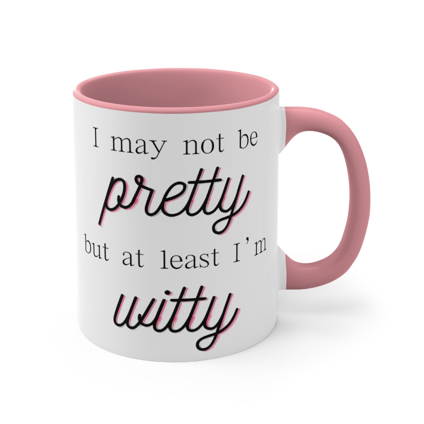 I may not be pretty but at least I'm witty - funny cheeky pink accent coffee mug