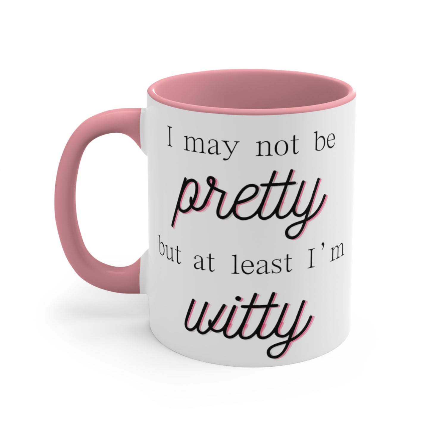 I may not be pretty but at least I'm witty - funny cheeky pink accent coffee mug